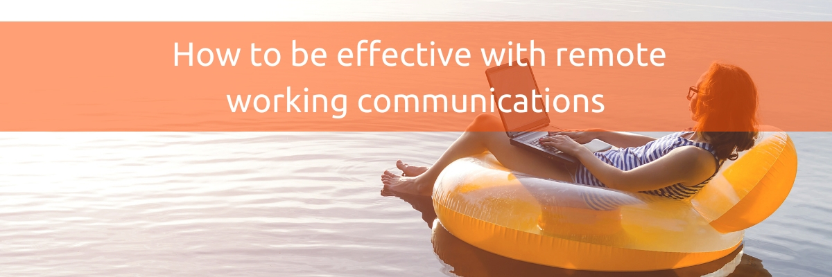 How to be effective with remote working communications